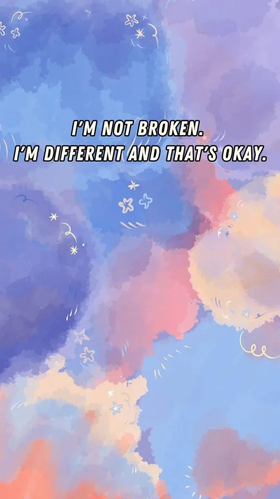 I'm not broken. I'm different and that's okay wallpaper